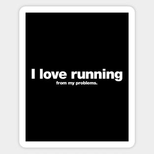 I love running from my problems. Magnet